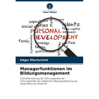 Managerfunktionen im Bildungsmanagement, Taschenbuch von Edgar Miertschink, Verlag Unser Wissen, 978-620-8-63419-3