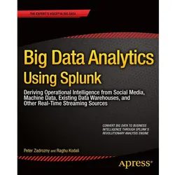Big Data Analytics Using Splunk, Fachbücher von Peter Zadrozny, Raghu Kodali