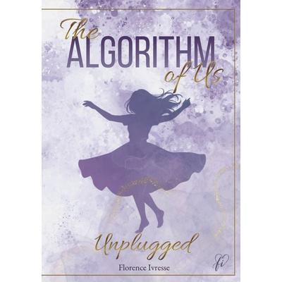 The Algorithm of Us: Unplugged, Taschenbuch von Florence Ivresse, BoD – Books on Demand, 978-3-696-76017-5