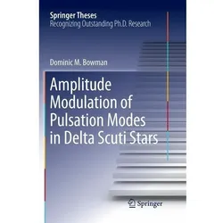 Amplitude Modulation of Pulsation Modes in Delta Scuti Stars, Fachbücher von Dominic M. Bowman