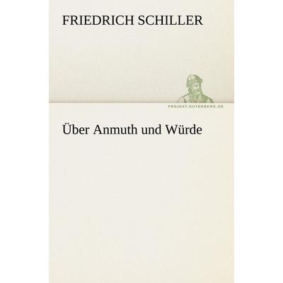 Über Anmuth und Würde, Taschenbuch von Friedrich Schiller, Tredition, 978-3-8424-1240-8
