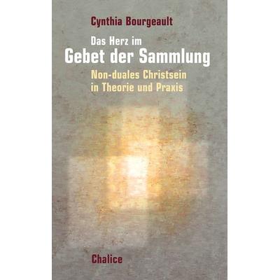 Das Herz im Gebet der Sammlung, Taschenbuch von Cynthia Bourgeault, Chalice, 978-3-942914-50-5