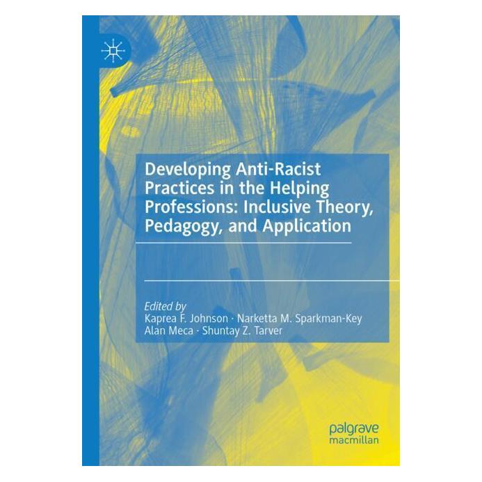 Springer Developing Anti-Racist Practices in the Helping Professions: Inclusive Theory, Pedagogy, and Applica (Englisch, Softcover, Alan Meca, Kaprea F. Johnson, Narketta M. Sparkman-Key, Shuntay Z. Tarver) (56951029)