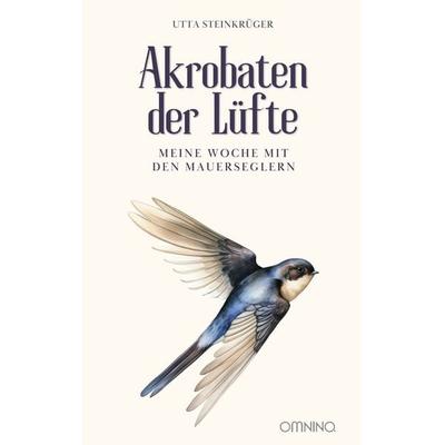 Akrobaten der Lüfte - Meine Woche mit den Mauerseglern, Taschenbuch von Utta Steinkrüger, Omnino Verlag, 978-3-95894-316-2