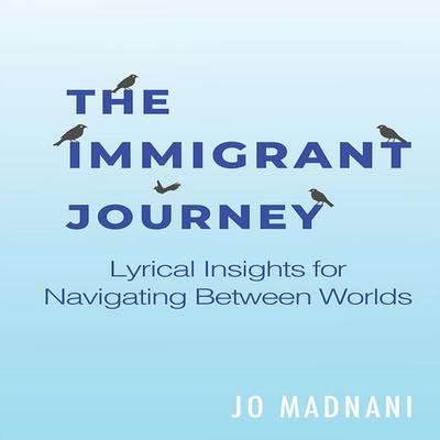 The Immigrant Journey - Jo Madnani, Audio, 9798999174130