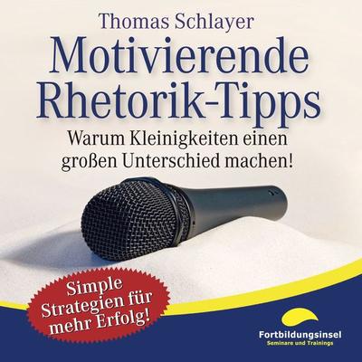 Motivierende Rhetorik-Tipps - Thomas Schlayer, Audio, 9783944968513