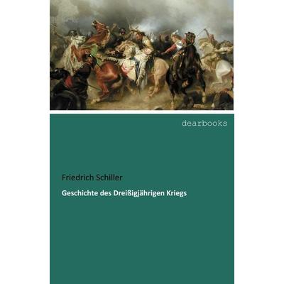 Geschichte des Dreißigjährigen Kriegs, Taschenbuch von Friedrich Schiller, Dearbooks, 978-3-95455-970-1