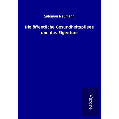 Die öffentliche Gesundheitspflege und das Eigentum, Taschenbuch von Salomon Neumann, BoD - Books on Demand