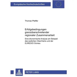 Erfolgsbedingungen grenzüberschreitender regionaler Zusammenarbeit, Fachbücher von Thomas Pfeiffer