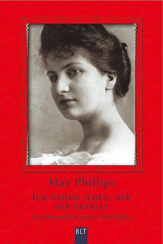Max Phillips - Ich nehme jeden, der mir gefällt. Das leidenschaftliche Leben der Alma Mahler - Preis vom 09.10.2026 07:28:09 h