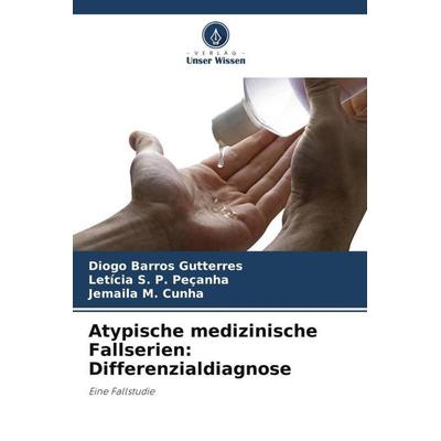 Atypische medizinische Fallserien: Differenzialdiagnose, Taschenbuch von Diogo Barros Gutterres,Letícia S. P. Peçanha,Jemaila M. Cunha, Verlag Unser