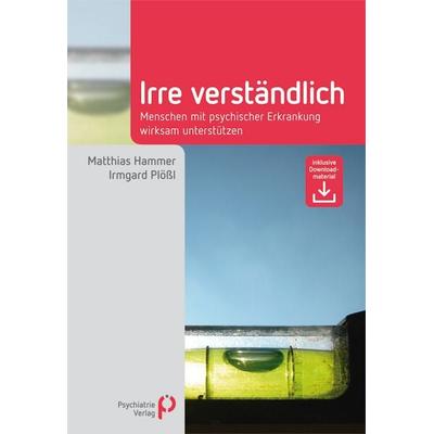 Irre Verständlich, Gebundene Ausgabe von Matthias Hammer,Irmgard Plössl, Psychiatrie Verlag