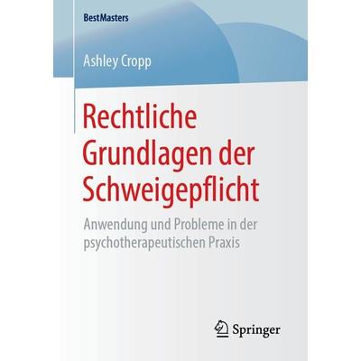Rechtliche Grundlagen der Schweigepflicht, Taschenbuch von Ashley Cropp, Springer Fachmedien Wiesbaden GmbH, 978-3-658-25091-1