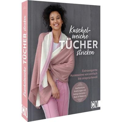 Kuschelweiche Tücher stricken, Gebundene Ausgabe von Rebecca Trade, Christophorus, 978-3-8410-6707-4