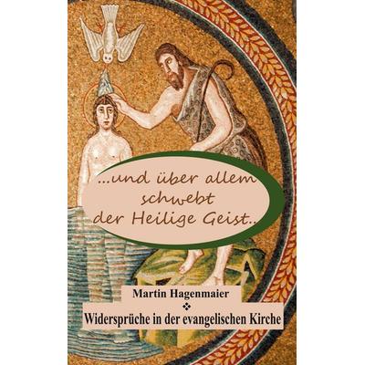 ... und über allem schwebt der Heilige Geist ..., Taschenbuch von Martin Hagenmaier, BoD – Books on Demand, 978-3-7519-0441-4