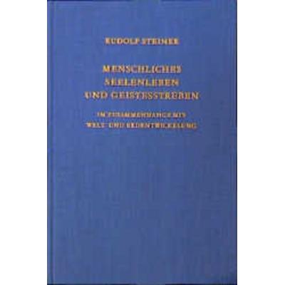 Menschliches Seelenleben und Geistesstreben im Zusammenhange mit Welt- und Erdentwickelung, Gebundene Ausgabe von Rudolf Steiner, Rudolf Steiner,