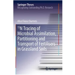 15N Tracing of Microbial Assimilation, Partitioning and Transport of Fertilisers in Grassland Soils, Fachbücher von Alice Fiona Charteris