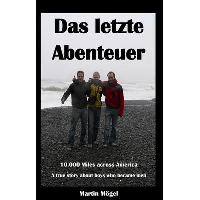 Das letzte Abenteuer, Taschenbuch von Martin Mögel, BoD – Books on Demand, 978-3-8423-2957-7