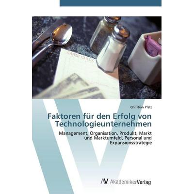 Faktoren für den Erfolg von Technologieunternehmen, Taschenbuch von Christian Pfalz, AV Akademikerverlag, 978-3-639-44050-8