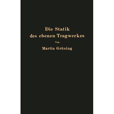 Die Statik des ebenen Tragwerkes, Taschenbuch von Martin Grüning, Springer Berlin, 978-3-642-89783-2