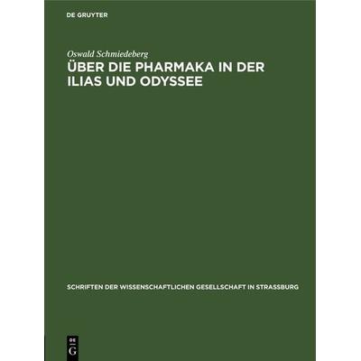 Über die Pharmaka in der Ilias und Odyssee, Gebundene Ausgabe von Oswald Schmiedeberg, De Gruyter, 978-3-11-118513-2