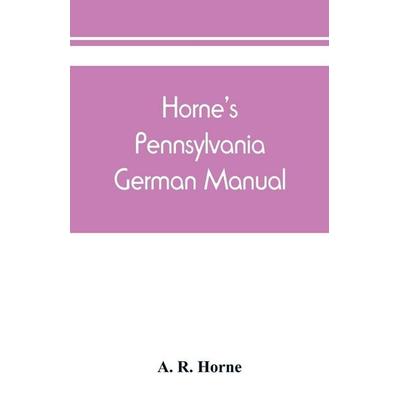 Horne's Pennsylvania German manual, Taschenbuch von A. R. Horne, Alpha Editions, 978-93-89450-93-4