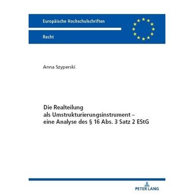 Die Realteilung als Umstrukturierungsinstrument – eine Analyse des § 16 Abs. 3 Satz 2 EStG, Taschenbuch von Anna Szyperski, Peter Lang GmbH,