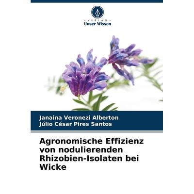Agronomische Effizienz von nodulierenden Rhizobien-Isolaten bei Wicke, Taschenbuch von Janaina Veronezi Alberton,Júlio César Pires Santos, Verlag