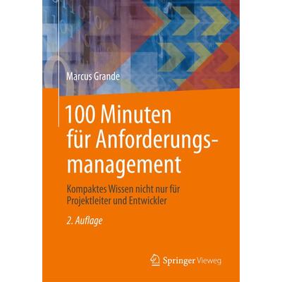 100 Minuten für Anforderungsmanagement, Taschenbuch von Marcus Grande, Springer Fachmedien Wiesbaden GmbH, 978-3-658-06434-1