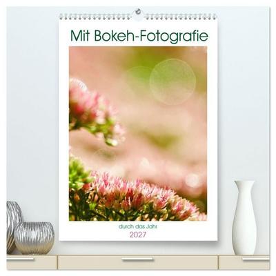 Mit Bokeh-Fotografie durch das Jahr (hochwertiger Premium Wandkalender 2027 DIN A2 hoch), Kunstdruck in Hochglanz