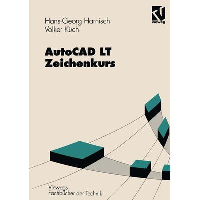 AutoCAD LT — Zeichenkurs, Taschenbuch von Hans-Georg Harnisch,Volker Küch, Vieweg & Teubner, 978-3-528-04970-6