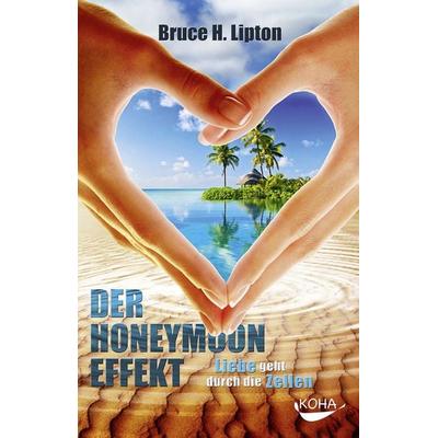 Der Honeymoon-Effekt, Gebundene Ausgabe von Bruce Lipton, KOHA-Verlag, 978-3-86728-211-6