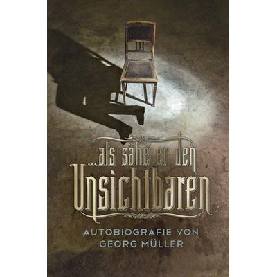 … als sähe er den Unsichtbaren, Gebundene Ausgabe von Georg Müller, Christliche Literaturverbreitung, 978-3-86699-340-2