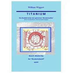 Titanium - Die Realität hinter den geheimen Wunderwaffen, Sachbücher von William Wiggert