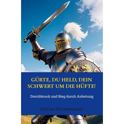 Gürte, du Held, dein Schwert um die Hüfte!, Taschenbuch von Dietmar Reichenberger, BoD - Books on Demand, 978-94-038-2975-3