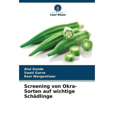 Screening von Okra-Sorten auf wichtige Schädlinge, Taschenbuch von Atul Gonde,Swati Gurve,Ram Wargantiwar, Verlag Unser Wissen, 978-620-9-59870-8