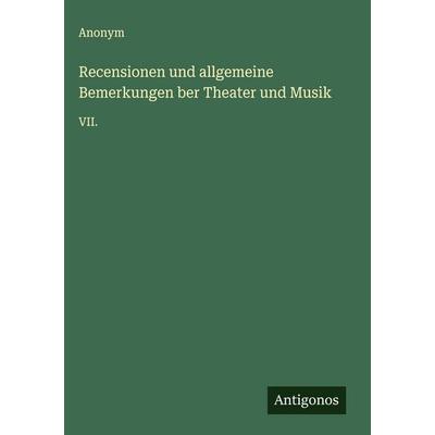 Recensionen und allgemeine Bemerkungen ber Theater und Musik, Gebundene Ausgabe von Anonym, Antigonos Verlag, 978-3-563-59228-1