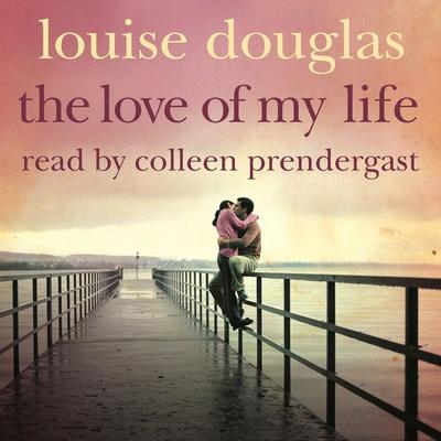 The Love of My Life - Louise Douglas, Audio, 9781447261377