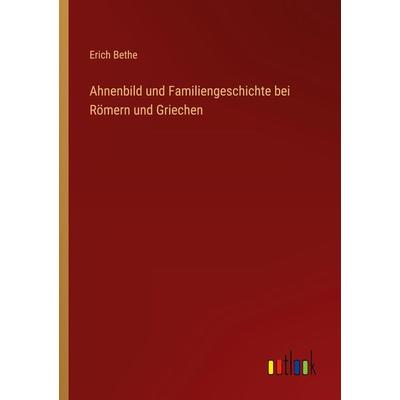 Ahnenbild und Familiengeschichte bei Römern und Griechen, Taschenbuch von Erich Bethe, Outlook, 978-3-368-61274-0
