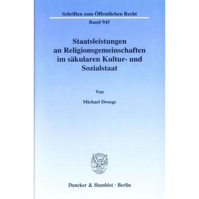 Staatsleistungen an Religionsgemeinschaften im säkularen Kultur- und Sozialstaat., Taschenbuch von Michael Droege, Duncker & Humblot,