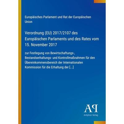 Verordnung (EU) 2017/2107 des Europäischen Parlaments und des Rates vom 15. November 2017, Taschenbuch von Europäisches Parlament und Rat der