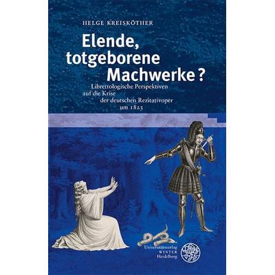 Elende, totgeborene Machwerke?, Gebundene Ausgabe von Helge Kreisköther, Universitätsverlag Winter GmbH Heidelberg, 978-3-8253-9638-1
