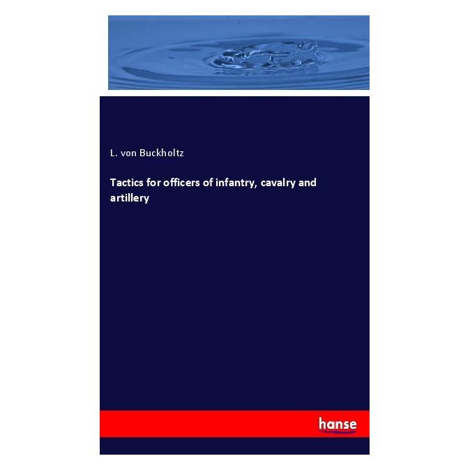 Hansebooks Tactics for officers of infantry, cavalry and artillery (Englisch, Softcover, L von Buckholtz) (55996734)