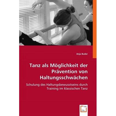 Buder, A: Tanz als Möglichkeit der Prävention von Haltungssc, Taschenbuch von Anja Buder, VDM, 978-3-8364-6500-7