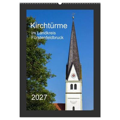 Kirchtürme im Landkreis Fürstenfeldbruck (Wandkalender 2027 DIN A2 hoch), CALVENDO Monatskalender