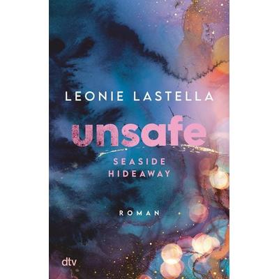 Seaside Hideaway – Unsafe, Taschenbuch von Leonie Lastella, dtv