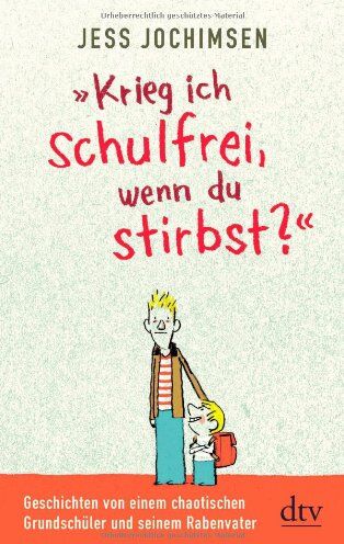 Jess Jochimsen - Krieg ich schulfrei, wenn du stirbst?: Geschichten von einem chaotischen Grundschüler und seinem Rabenvater - Preis vom 30.09.2026 22:30:23 h