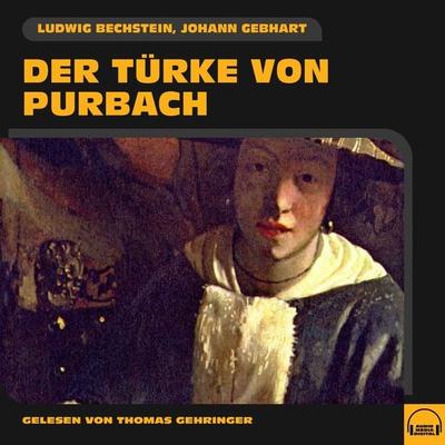 Der Türke von Purbach - Johann Gebhart,Ludwig Bechstein, Audio, 9783991582823