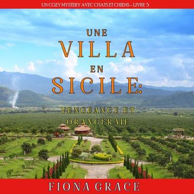 Une Villa en Sicile : Vengeance et Orangeraie (Un Cozy Mystery avec Chats et Chiens – Livre 5) - Fiona Grace, Audio, 9798894821191