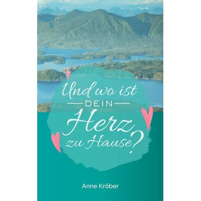 Und wo ist dein Herz zu Hause?, Taschenbuch von Anne Kröber, BoD – Books on Demand, 978-3-7528-7039-8